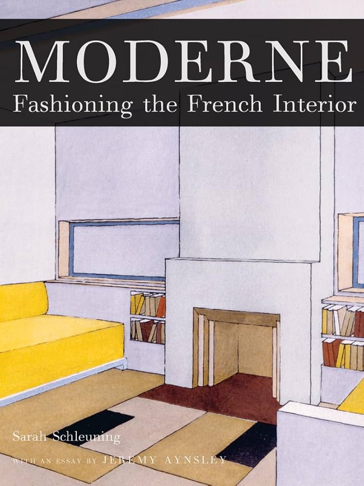 アート・デザイン・音楽 MODERNE FASHONING THE FRENCH INTERIOR Moderne: Fashioning the French Interior: Schleuning, Sarah